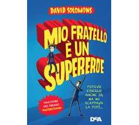 Mio fratello è un supereroe. Potevo esserlo anche io, ma mi scappava la pipì...