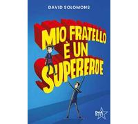 Mio fratello è un supereroe. Potevo esserlo anche io, ma mi scappava la pipì...