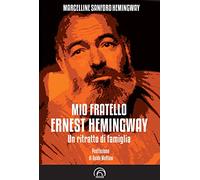 Mio fratello Ernest Hemingway. Un ritratto di famiglia