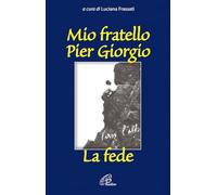 Mio fratello Pier Giorgio. La fede