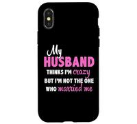 Mio marito pensa che io sia pazzo, ma non sono io quello che si è sposato Custodia per iPhone X/XS