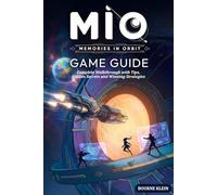 MiO MEMORIES IN ORBIT GAME GUIDE: Complete Walkthrough with Tips, Hidden Secrets and Winning Strategies.