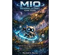 MIO: Memories in Orbit Game Guide: Unlock Epic Wins with Fan-Crafted Tips & Secrets
