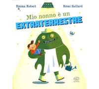 Mio nonno è un extraterrestre. Ediz. a colori