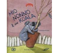 Mio nonno è un koala. Ediz. illustrata