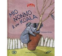 Mio nonno è un koala. Ediz. illustrata