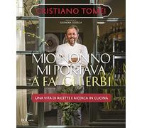 Mio nonno mi portava a fà gli erbi. Una vita di ricette e ricerca in cucina