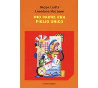 Mio padre era figlio unico - [Corsiero Editore]