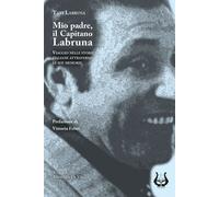 Mio padre, il capitano Labruna. Viaggio nelle storie italiane attraverso le sue