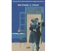 Mio padre, il tango. Ediz. illustrata