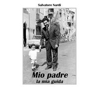 Libri Nardi Salvatore - Mio Padre La Mia Guida