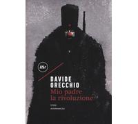 Mio padre la rivoluzione - Orecchio Davide