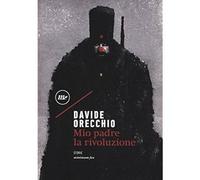 Mio padre la rivoluzione [Paperback] [May 19, 2017] Orecchio, Davide