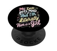 Mio padre si arrabbia con me, ma io sono letteralmente lui come scherzo da ragazza PopSockets PopGrip Adesivo