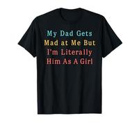 Mio Padre Si arrabbia con Me, ma Sono letteralmente Lui Come Una Ragazza Divertente Maglietta