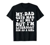Mio Padre Si arrabbia con Me, ma Sono letteralmente Lui Come Una Ragazza Divertente Maglietta