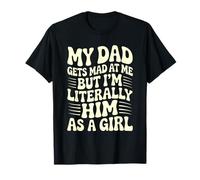 Mio Padre Si arrabbia ma io Sono letteralmente Lui Come Una Ragazza Divertente Maglietta