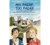 Mio padre, tuo padre. Due uomini contro l'odio del conflitto israeloaplest...
