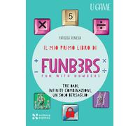 MIO PRIMO LIBRO DI FUNB3RS. FUN WITH NUMBERS. TRE DADI, INFINITE COMBINAZIONI, U