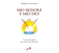 Mio Signore e mio Dio! 7 schemi di preghiera per l'adorazione eucaristica