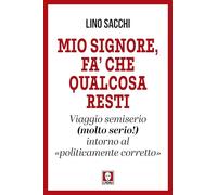 Libri Lino Sacchi - Mio Signore, Fa' Che Qualcosa Resti. Viaggio Semiserio (Molt
