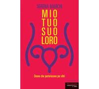Mio tuo suo loro. Donne che partoriscono per altri. Nuova ediz.