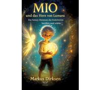 Mio und das Herz von Lumara: Das Fantasy-Abenteuer, das Kinderherzen berührt und stärkt