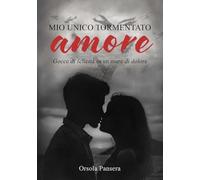 Mio unico tormentato amore. Gocce di felicità in un mare di dolore