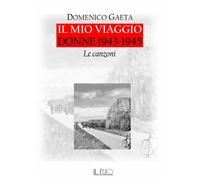 MIO VIAGGIO. DONNE 1943-1945. LE CANZONI. CON CD-AUDIO (IL) - Gaeta Domenico