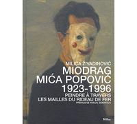 Miodrag Mica Popovic (1923-1996): Peindre à travers les mailles du rideau de fer