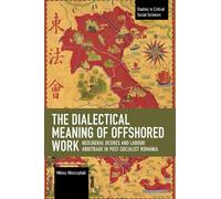 Miosz Miszczyski The Dialectical Meaning of Offshored Work (Tascabile)