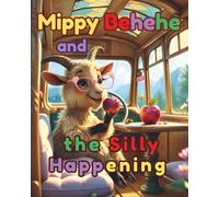 Mippy Behehe and the Silly Happening: A charming and friendly story about a zany character for kids ages 3-7