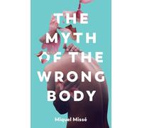 Miquel Misse The Myth of the Wrong Body (Copertina rigida)
