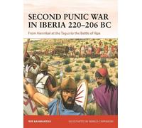 Second Punic War in Iberia 220-206 Bc: From Hannibal at the Tagus to the Battle of Ilipa