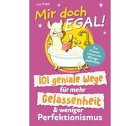 Mir doch egal! 101 geniale Wege für mehr Gelassenheit & weniger Perfektionismus | Das humorvolle Geschenkbuch für Frauen mitten im Alltagswahnsinn - voller Impulse, Aha-Momente und Leichtigkeit