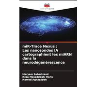 miR-Trace Nexus : Les nanosondes IA cartographient les miARN dans la neurodégénérescence