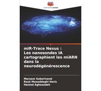 miR-Trace Nexus : Les nanosondes IA cartographient les miARN dans la neurodégénérescence