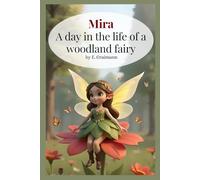 Mira - A Day in the Life of a Woodland Fairy: A magical rhyming picture book about kindness, friendship, and the wonders of nature