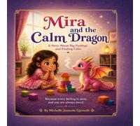 Mira and the Calm Dragon: A Story About Big Feelings and Finding Calm
