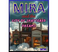 Mira and the City of Shattered Dreams: A Magical Adventure to Rebuild the Broken Moon with the Power of Dreams