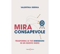 Mira consapevole. Trasforma le tue dimissioni in un nuovo inizio - Isernia...