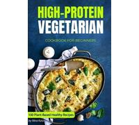 Mira Katz High-Protein Vegetarian Cookbook for Beginners (Tascabile)