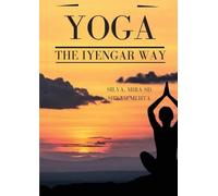 Mira Mehta Shyam Mehta Silva Mehta Yoga: The Iyengar Way (Tascabile)