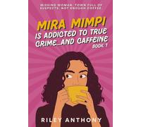 Mira Mimpi Is Addicted to True Crime...and Caffeine: A Humorous Cozy Mystery Novel (Mira Mimpi Book 1)