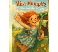Mira Mumpitz: Die Unsichtbarkeits-Suppe: 1