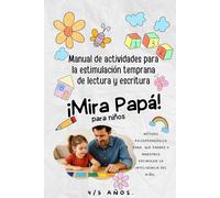 Mira papá - 5 años - Manual de actividades para la estimulación temprana de lectura y escritura: Método psicopedagógico para que padres y maestros estimulen la inteligencia del niño 4 a 5 años.