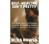 Mira Rowen Self-Healing Isn't Pretty (Tascabile) Heal Your Inner You