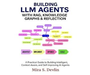 Mira S Devlin Building LLM Agents with RAG, Knowledge Graphs & Refle (Tascabile)