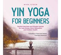 Mira Steen Yin Yoga for Beginners Gentle Exercises and Simple Asanas (Tascabile)