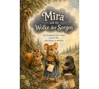 Mira und die Wolke der Sorgen: Ein Kinderbuch über Ängste und den Mut, über Sorgen zu sprechen